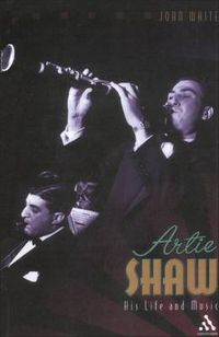 Cover image for Artie Shaw: His Life and Music