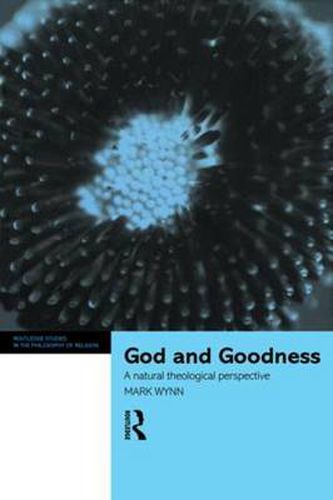 Cover image for God and Goodness: A natural theological perspective
