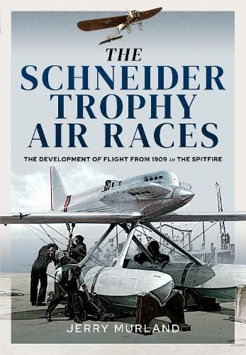 Cover image for The Schneider Trophy Air Races: The Development of Flight from 1909 to the Spitfire