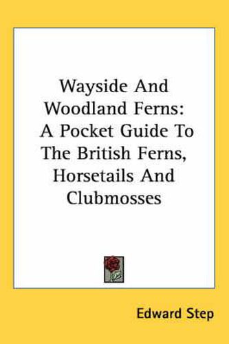 Cover image for Wayside and Woodland Ferns: A Pocket Guide to the British Ferns, Horsetails and Clubmosses