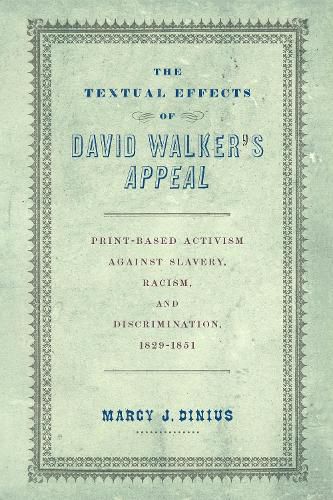 Cover image for The Textual Effects of David Walker's  Appeal: Print-Based Activism Against Slavery, Racism, and Discrimination, 1829-1851