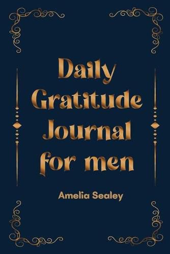 Cover image for Daily Gratitude Book for Men: Cultivate an Attitude of Gratitude, Mindfulness and Reflection, A Simple and Effective Gratitude Journal