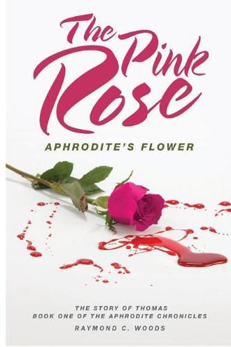 Cover image for The Pink Rose: Aphrodite's Flower: The Story of Thomas Book One of the Aphrodite Chronicles