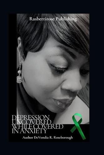 Cover image for Depression Uncovered While Covered In Anxiety: A Personal Journey Towards Healing