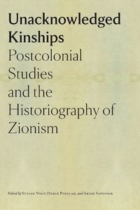 Cover image for Unacknowledged Kinships - Postcolonial Studies and the Historiography of Zionism