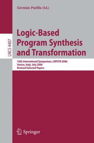 Cover image for Logic-Based Program Synthesis and Transformation: 16th International Symposium, LOPSTR 2006, Venice, Italy, July 12-14, 2006, Revised Selected Papers