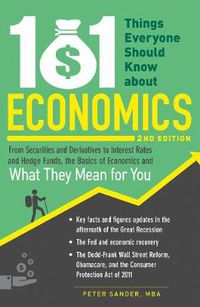Cover image for 101 Things Everyone Should Know About Economics: From Securities and Derivatives to Interest Rates and Hedge Funds, the Basics of Economics and What They Mean for You