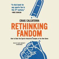 Cover image for Rethinking Fandom: How to Beat the Sports-Industrial Complex at Its Own Game