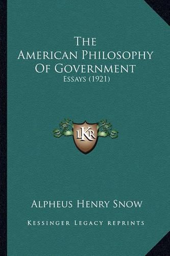 Cover image for The American Philosophy of Government: Essays (1921)