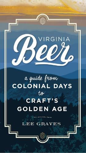 Cover image for Virginia Beer: A Guide from Colonial Days to Craft's Golden Age