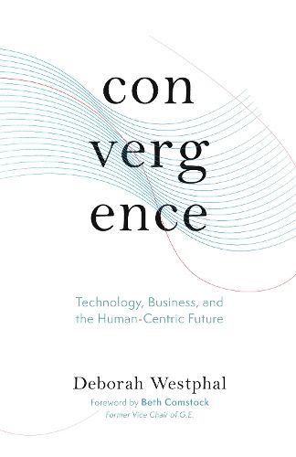 Cover image for Convergence: Technology, Business, and the Human-Centric Future