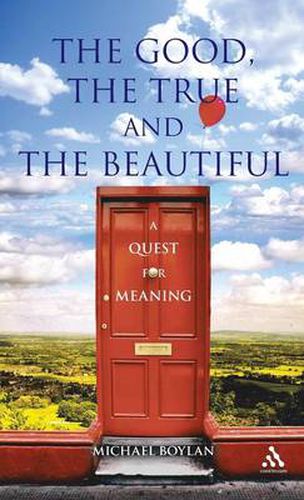 Cover image for The Good, the True and the Beautiful: A Quest for Meaning