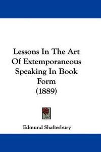 Cover image for Lessons in the Art of Extemporaneous Speaking in Book Form (1889)