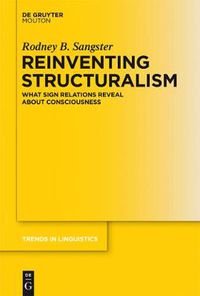 Cover image for Reinventing Structuralism: What Sign Relations Reveal About Consciousness