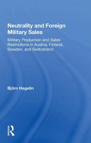 Cover image for Neutrality and Foreign Military Sales: Military Production and Sales Restrictions in Austria, Finland, Sweden, and Switzerland