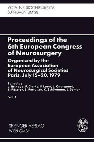 Proceedings of the 6th European Congress of Neurosurgery: Organized by the European Association of Neurosurgical Societies Paris, July 15-20, 1979. Vol. 1