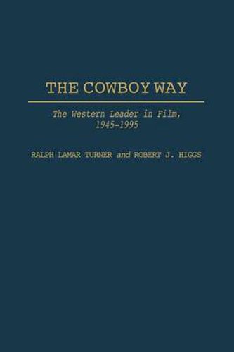 The Cowboy Way: The Western Leader in Film, 1945-1995