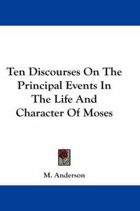 Cover image for Ten Discourses On The Principal Events In The Life And Character Of Moses