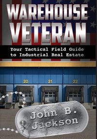 Cover image for Warehouse Veteran: Your Tactical Field Guide to Industrial Real Estate