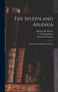 Cover image for The Spleen and Anaemia [microform]: Experimental and Clinical Studies