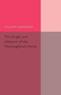 Cover image for The Origin and Influence of the Thoroughbred Horse