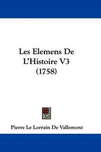 Cover image for Les Elemens De L'Histoire V3 (1758)