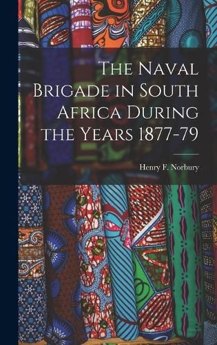 Cover image for The Naval Brigade in South Africa During the Years 1877-79