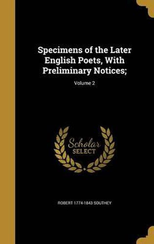 Specimens of the Later English Poets, with Preliminary Notices;; Volume 2