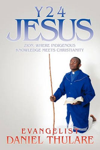 Cover image for Y 2 4 Jesus: Zion, Where Indigenous Knowledge Meets Christianity