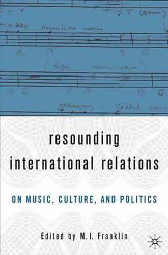 Cover image for Resounding International Relations: On Music, Culture, and Politics