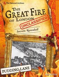 Cover image for The National Archives: The Great Fire of London Unclassified: Secrets Revealed!