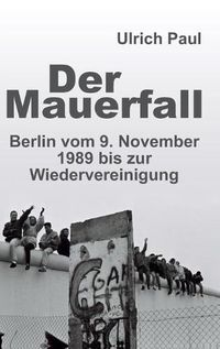 Cover image for Der Mauerfall: Berlin vom 9. November 1989 bis zur Wiedervereinigung