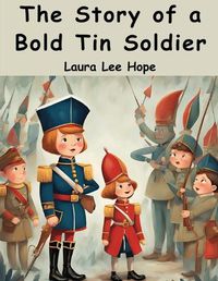 Cover image for The Story of a Bold Tin Soldier