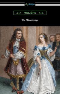 Cover image for The Misanthrope (Translated by Henri Van Laun with an Introduction by Eleanor F. Jourdain)