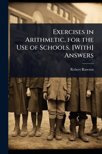 Cover image for Exercises in Arithmetic, for the Use of Schools. [With] Answers