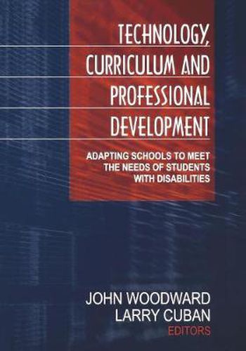 Cover image for Technology, Curriculum and Professional Development: Adapting Schools to Meet the Needs of Students with Disabilities