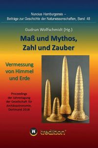 Cover image for Mass und Mythos, Zahl und Zauber - Die Vermessung von Himmel und Erde: Tagung der Gesellschaft fur Archaoastronomie in Dortmund 2018. Nuncius Hamburgensis; Band 48