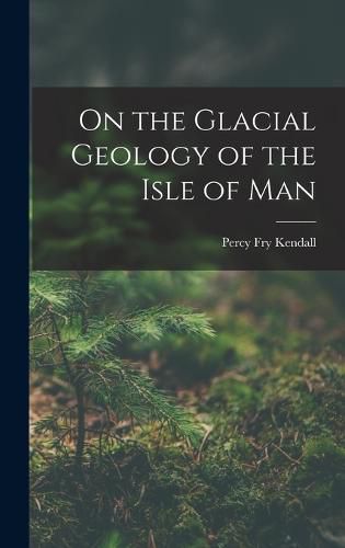 Cover image for On the Glacial Geology of the Isle of Man