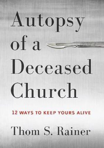 Cover image for Autopsy of a Deceased Church: 12 Ways to Keep Yours Alive