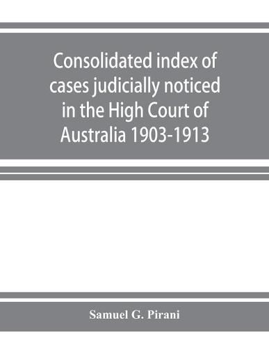 Cover image for Consolidated index of cases judicially noticed in the High Court of Australia: 1903-1913