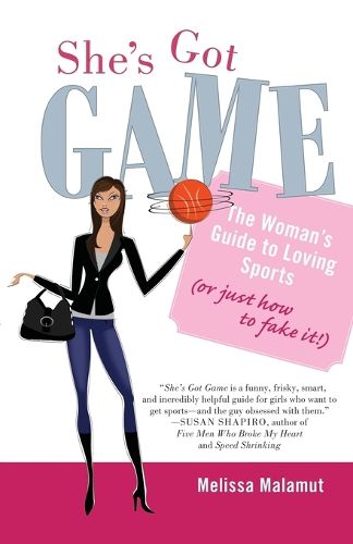 Cover image for She's Got Game: The Woman's Guide to Loving Sports (or Just How to Fake It!)