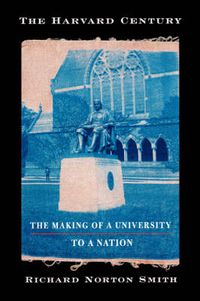 Cover image for The Harvard Century: The Making of a University to a Nation