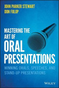 Cover image for Mastering the Art of Oral Presentations - Winning- - Orals, Speeches, and Stand-Up Presentations