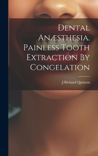 Cover image for Dental Anaesthesia. Painless Tooth Extraction By Congelation