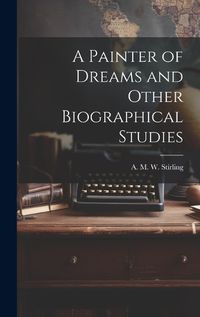 Cover image for A Painter of Dreams and Other Biographical Studies