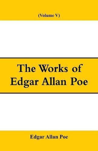 Cover image for The Works of Edgar Allan Poe (Volume V)