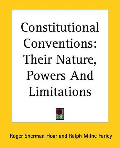 Cover image for Constitutional Conventions: Their Nature, Powers And Limitations