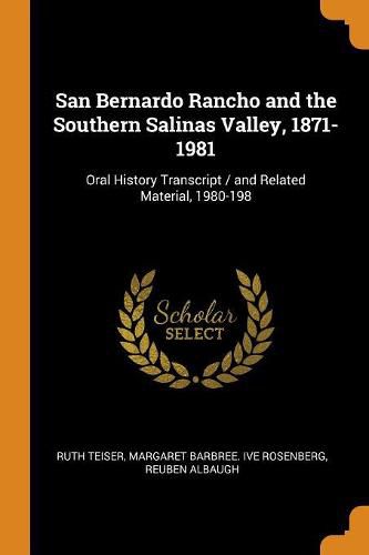 Cover image for San Bernardo Rancho and the Southern Salinas Valley, 1871-1981: Oral History Transcript / And Related Material, 1980-198