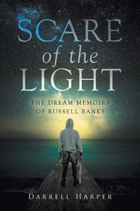 Cover image for Scare of the Light: The Dream Memoirs of Russell Banks