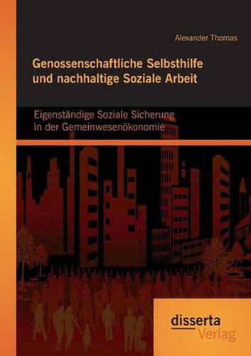 Genossenschaftliche Selbsthilfe und nachhaltige Soziale Arbeit: Eigenstandige Soziale Sicherung in der Gemeinwesenoekonomie